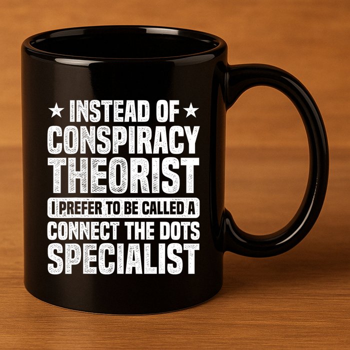 Instead Of Conspiracy Theorist I Prefer To Be Called 11oz C Handle Ceramic Mug