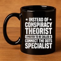 Instead Of Conspiracy Theorist I Prefer To Be Called 11oz C Handle Ceramic Mug