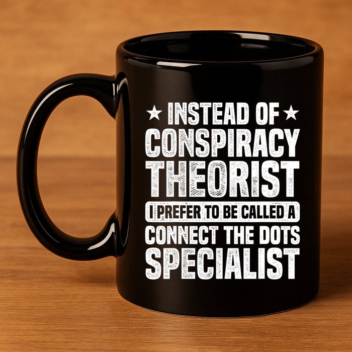 Instead Of Conspiracy Theorist I Prefer To Be Called 11oz C Handle Ceramic Mug