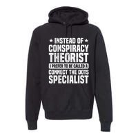 Instead Of Conspiracy Theorist I Prefer To Be Called Premium Hoodie