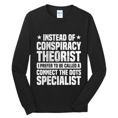 Instead Of Conspiracy Theorist I Prefer To Be Called Tall Long Sleeve T-Shirt