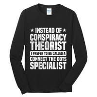 Instead Of Conspiracy Theorist I Prefer To Be Called Tall Long Sleeve T-Shirt