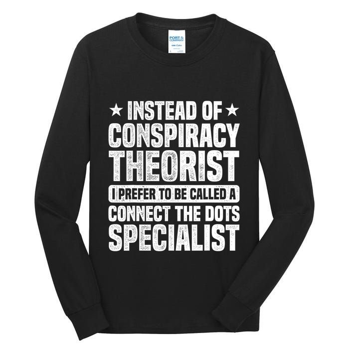 Instead Of Conspiracy Theorist I Prefer To Be Called Tall Long Sleeve T-Shirt