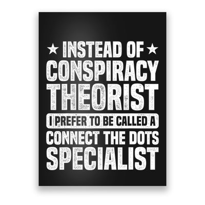 Instead Of Conspiracy Theorist I Prefer To Be Called Poster