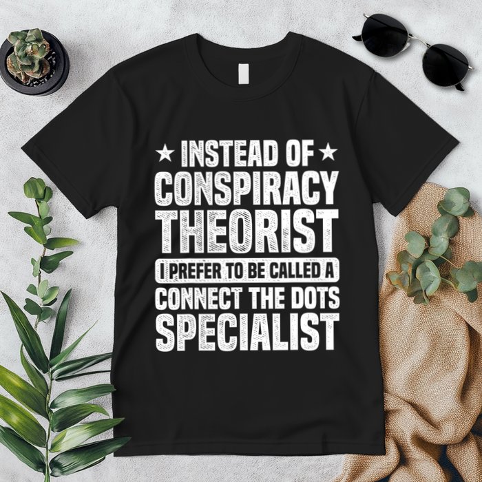 Instead Of Conspiracy Theorist I Prefer To Be Called Premium T-Shirt