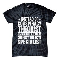 Instead Of Conspiracy Theorist I Prefer To Be Called Tie-Dye T-Shirt