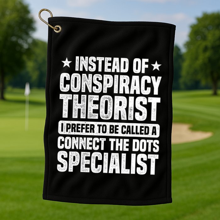 Instead Of Conspiracy Theorist I Prefer To Be Called Golf Towel