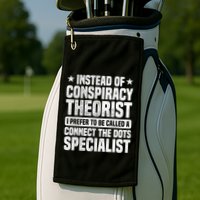 Instead Of Conspiracy Theorist I Prefer To Be Called Golf Towel