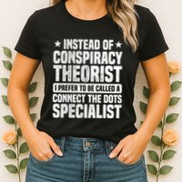 Instead Of Conspiracy Theorist I Prefer To Be Called Womens T-Shirt