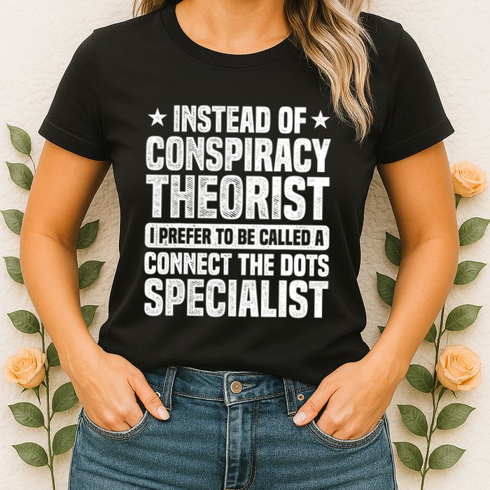 Instead Of Conspiracy Theorist I Prefer To Be Called Womens T-Shirt