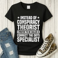Instead Of Conspiracy Theorist I Prefer To Be Called Womens T-Shirt
