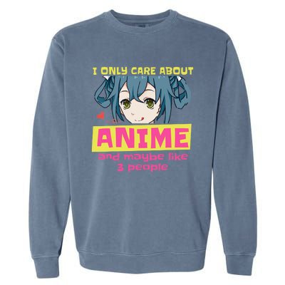 I Only Care About Anime And Like Maybe 3 People Anime Merch Garment-Dyed Sweatshirt