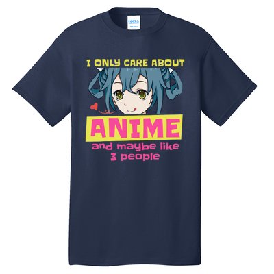 I Only Care About Anime And Like Maybe 3 People Anime Merch Tall T-Shirt