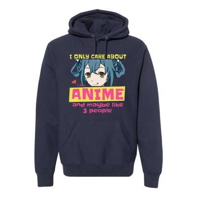 I Only Care About Anime And Like Maybe 3 People Anime Merch Premium Hoodie