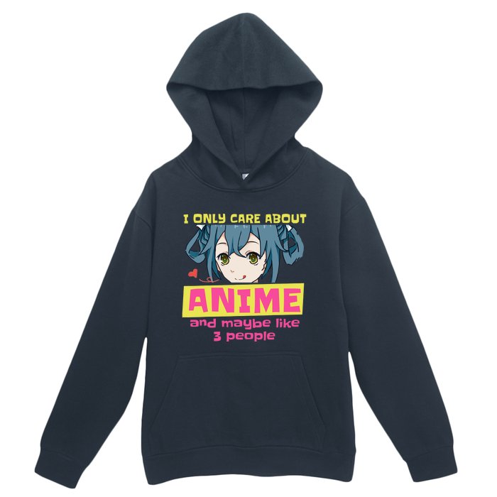 I Only Care About Anime And Like Maybe 3 People Anime Merch Urban Pullover Hoodie