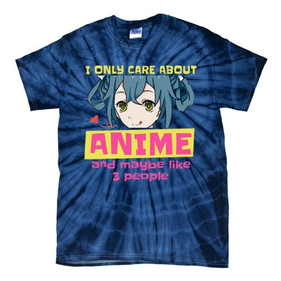 I Only Care About Anime And Like Maybe 3 People Anime Merch Tie-Dye T-Shirt