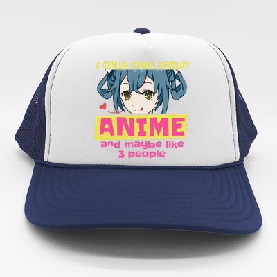 I Only Care About Anime And Like Maybe 3 People Anime Merch Trucker Hat