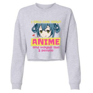 I Only Care About Anime And Like Maybe 3 People Anime Merch Cropped Pullover Crew