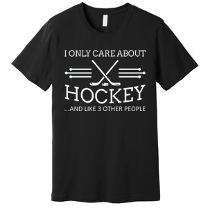 I Only Care About Hockey Gifts Idea For Sport Hockey Premium T-Shirt