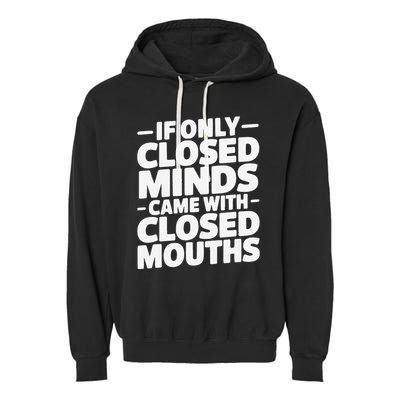 If Only Closed Minds Came With Closed Mouths Funny Quote Garment-Dyed Fleece Hoodie
