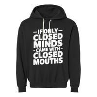 If Only Closed Minds Came With Closed Mouths Funny Quote Garment-Dyed Fleece Hoodie