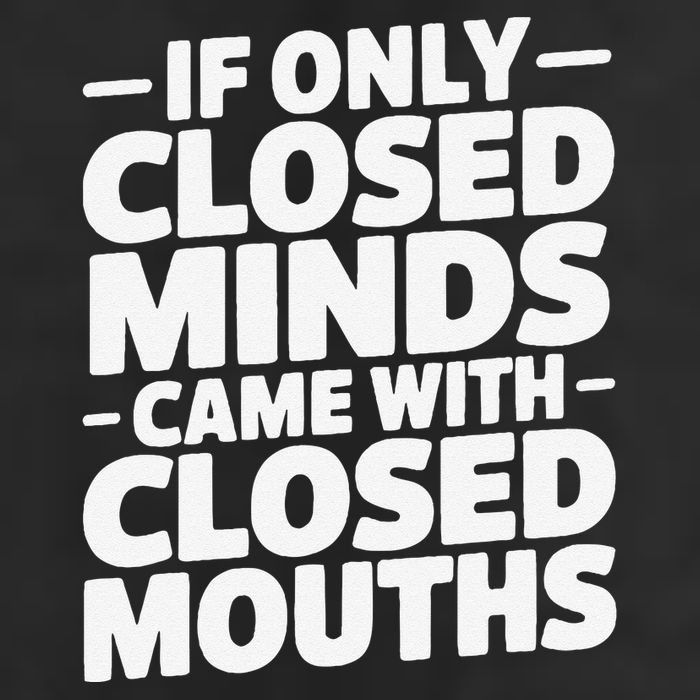 If Only Closed Minds Came With Closed Mouths Funny Quote Garment-Dyed Fleece Hoodie