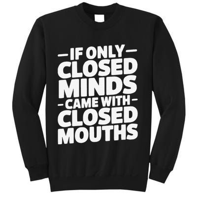 If Only Closed Minds Came With Closed Mouths Funny Quote Sweatshirt