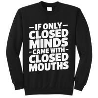 If Only Closed Minds Came With Closed Mouths Funny Quote Sweatshirt