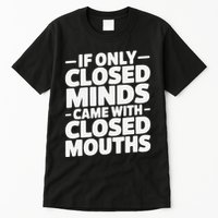 If Only Closed Minds Came With Closed Mouths Funny Quote Tall T-Shirt