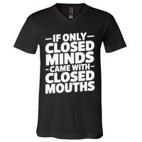 If Only Closed Minds Came With Closed Mouths Funny Quote V-Neck T-Shirt