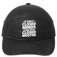 If Only Closed Minds Came With Closed Mouths Funny Quote 7-Panel Snapback Hat