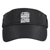 If Only Closed Minds Came With Closed Mouths Funny Quote Adult Drive Performance Visor