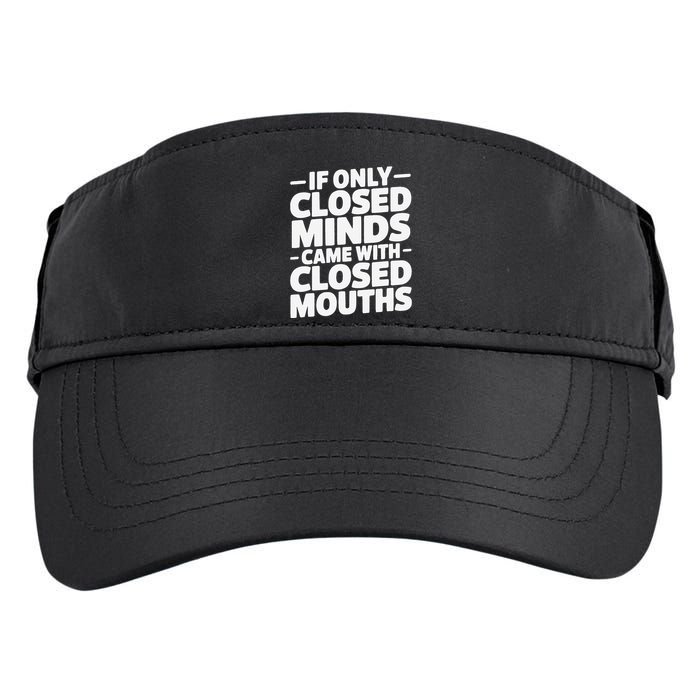 If Only Closed Minds Came With Closed Mouths Funny Quote Adult Drive Performance Visor