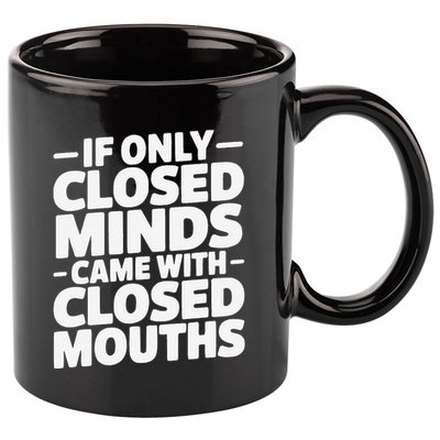 If Only Closed Minds Came With Closed Mouths Funny Quote 11oz C Handle Ceramic Mug