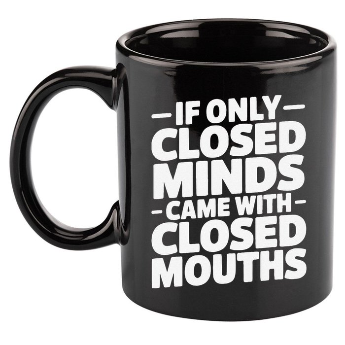 If Only Closed Minds Came With Closed Mouths Funny Quote 11oz C Handle Ceramic Mug