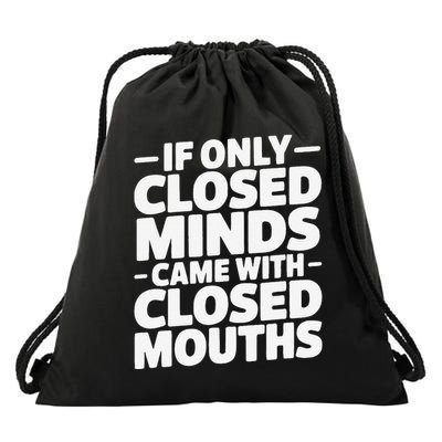 If Only Closed Minds Came With Closed Mouths Funny Quote Drawstring Bag