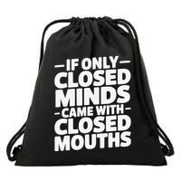 If Only Closed Minds Came With Closed Mouths Funny Quote Drawstring Bag