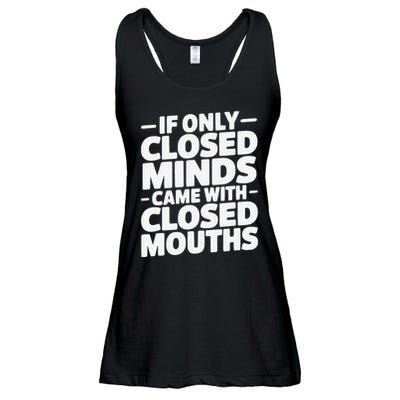 If Only Closed Minds Came With Closed Mouths Funny Quote Ladies Essential Flowy Tank