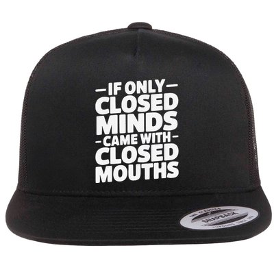 If Only Closed Minds Came With Closed Mouths Funny Quote Flatbill Hat