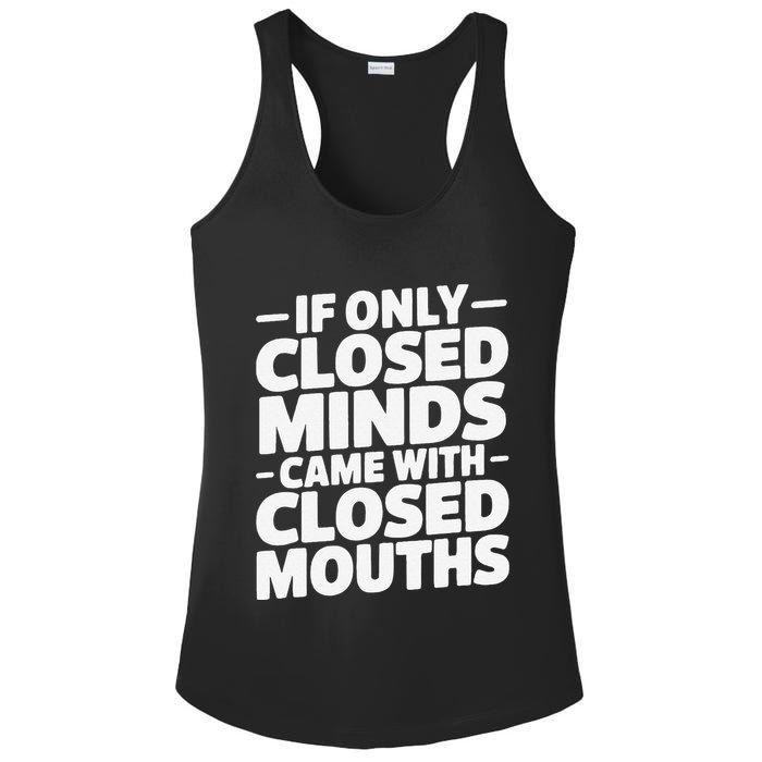 If Only Closed Minds Came With Closed Mouths Funny Quote Ladies PosiCharge Competitor Racerback Tank