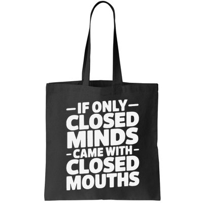 If Only Closed Minds Came With Closed Mouths Funny Quote Bag