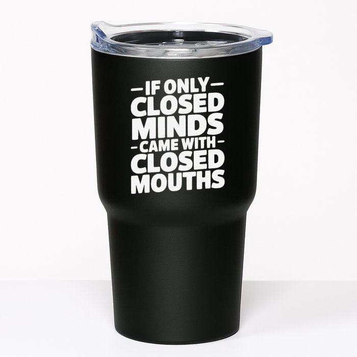 If Only Closed Minds Came With Closed Mouths Funny Quote Tumbler