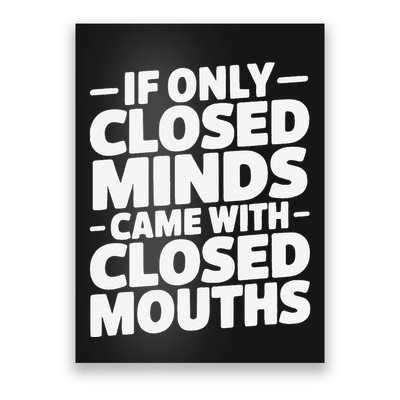 If Only Closed Minds Came With Closed Mouths Funny Quote Poster