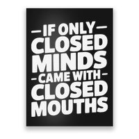 If Only Closed Minds Came With Closed Mouths Funny Quote Poster