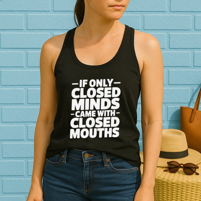 If Only Closed Minds Came With Closed Mouths Funny Quote Womens Tank Top
