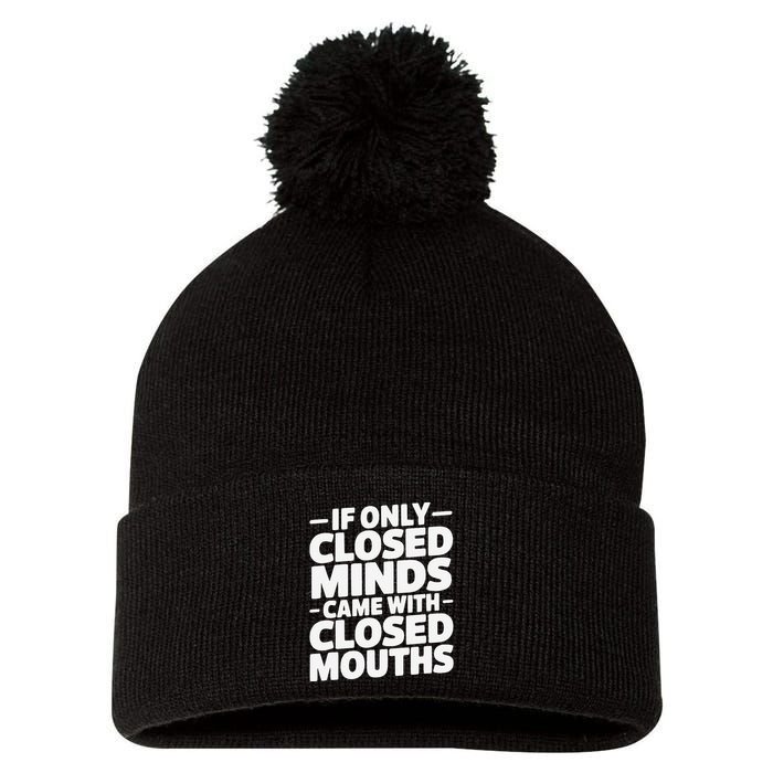 If Only Closed Minds Came With Closed Mouths Funny Quote Pom Pom 12in Knit Beanie