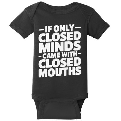 If Only Closed Minds Came With Closed Mouths Funny Quote Baby Bodysuit