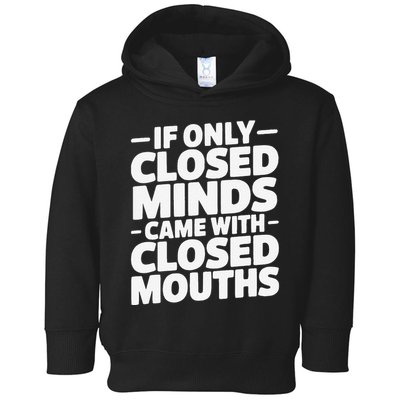 If Only Closed Minds Came With Closed Mouths Funny Quote Toddler Hoodie