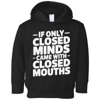 If Only Closed Minds Came With Closed Mouths Funny Quote Toddler Hoodie