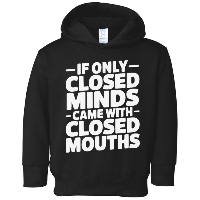 If Only Closed Minds Came With Closed Mouths Funny Quote Toddler Hoodie